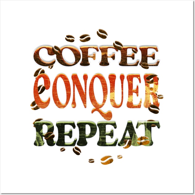 Coffee Conquer Repeat Wall Art by 2Deyes